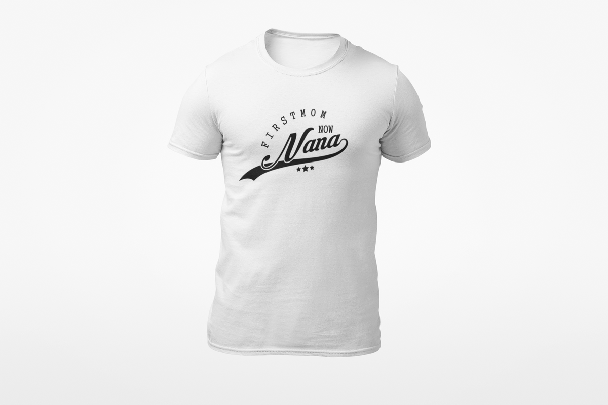First Mom Now Nana T-Shirt | Nana Gift